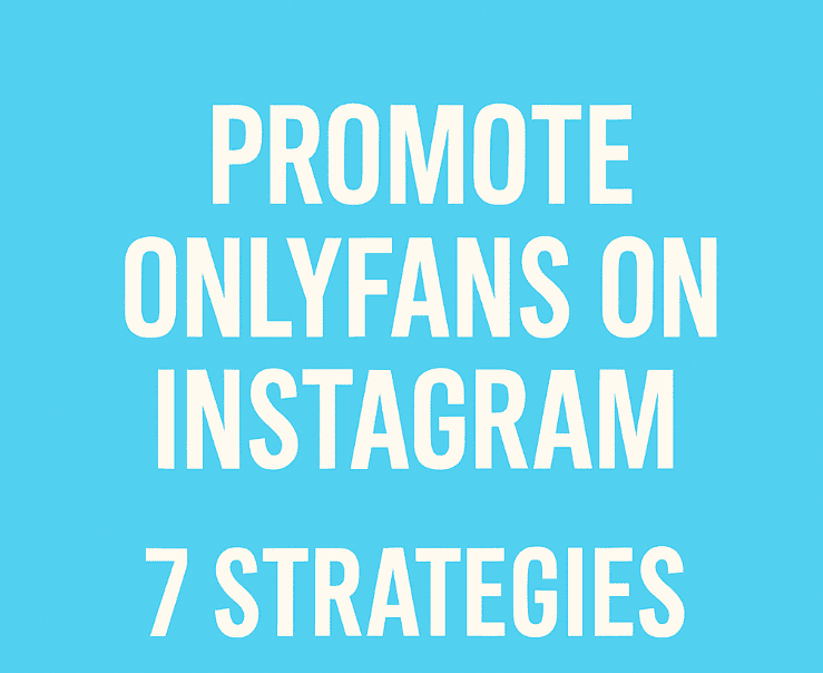 Promote OnlyFans on Instagram Strategies to Promote OnlyFans on Instagram