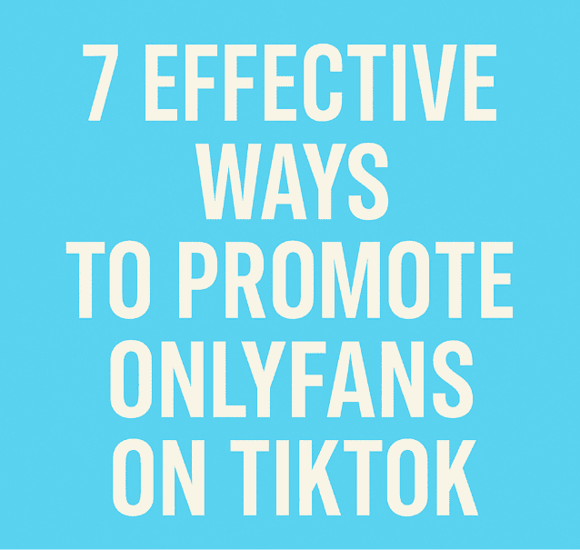 Ways To Promote OnlyFans On TikTok Ways To Promote OnlyFans On TikTok