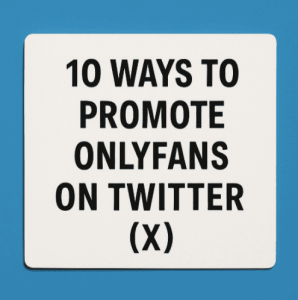 How To Promote OnlyFans On Twitter (X)? (Best Strategies)